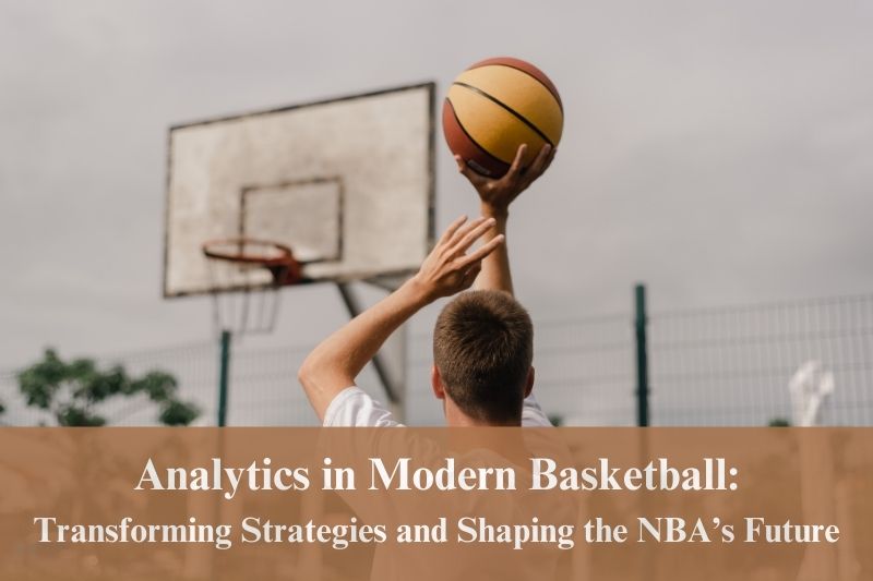 Analytics in Modern Basketball Transforming Strategies and Shaping the NBA’s Future