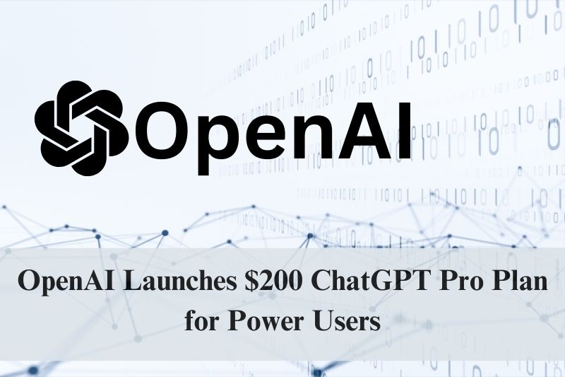 OpenAI Launches $200 ChatGPT Pro Plan for Power Users