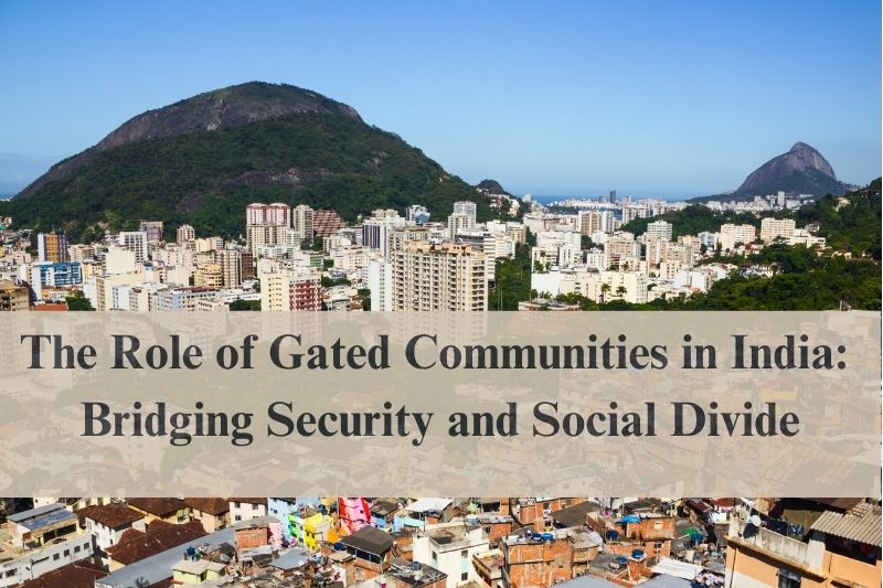 The Role of Gated Communities in India: Bridging Security and Social Divide