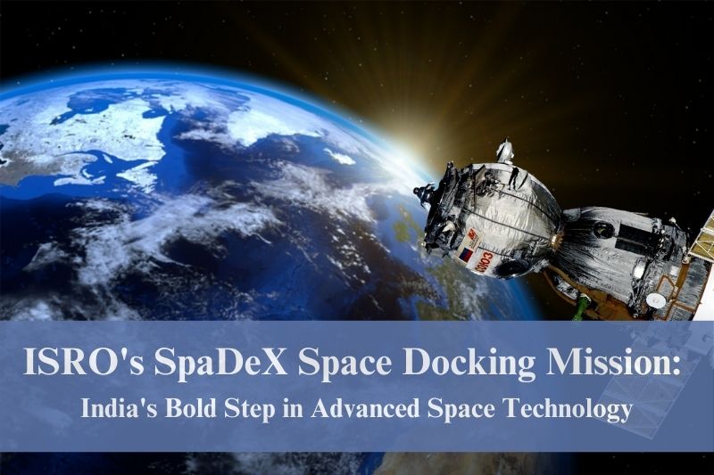 ISRO's SpaDeX Space Docking Mission: India's Bold Step in Advanced Space Technology
