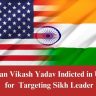 Indian Vikash Yadav Indicted in U.S. for Murder-for-Hire Plot Targeting Sikh Leader Gurpatwant Singh Pannun