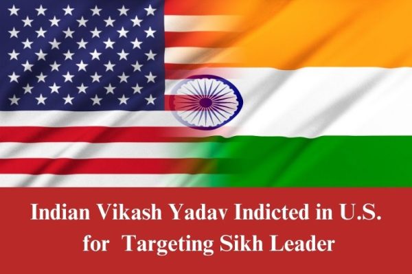 Indian Vikash Yadav Indicted in U.S. for Murder-for-Hire Plot Targeting Sikh Leader Gurpatwant Singh Pannun