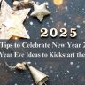 Top Tips to Celebrate New Year 2025: New Year Eve Ideas to Kickstart the Year