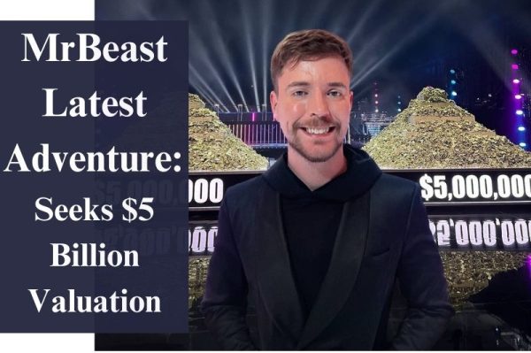 MrBeast Latest Adventure: Seeks $5 Billion Valuation