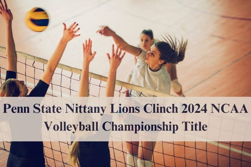 Penn State Nittany Lions Clinch NCAA Volleyball Championship 2024 Title in Historic Victory