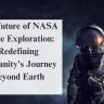 The Future of NASA Space Exploration Redefining Humanity's Journey Beyond Earth