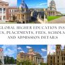 Top 10 Global Higher Education Institutes Courses, Placements, Fees, Scholarships, and Admission Details