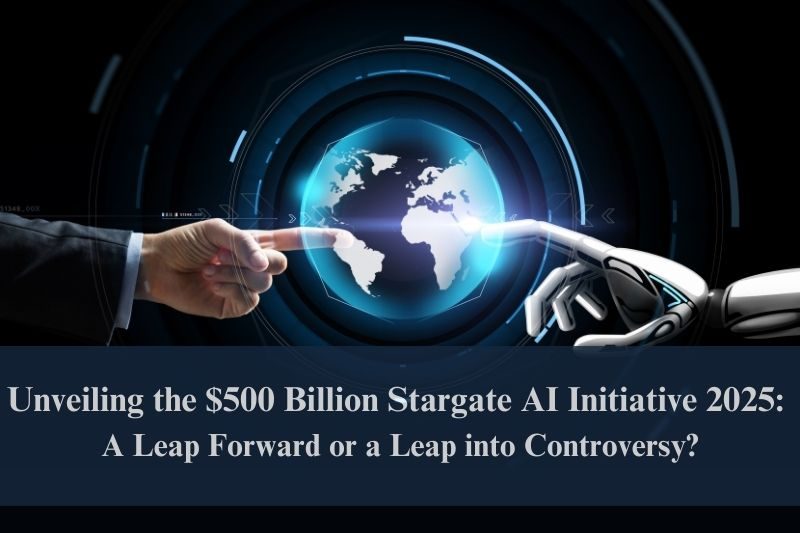 Unveiling the $500 Billion Stargate AI Initiative 2025 A Leap Forward or a Leap into Controversy